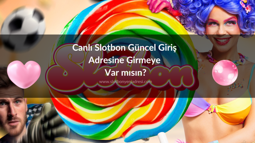 Canlı Slotbon Güncel Giriş Adresine Girmeye Var mısın?