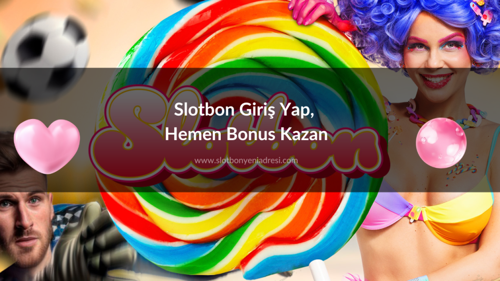 Slotbon Giriş Yap, Hemen Bonus Kazan