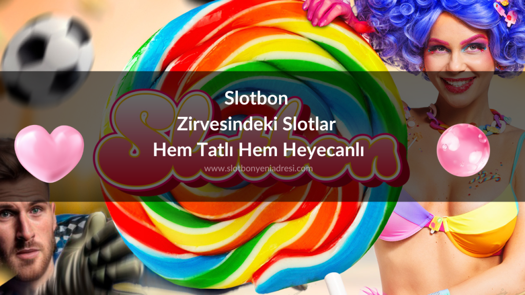 Slotbon Zirvesindeki Slotlar Hem Tatlı Hem Heyecanlı