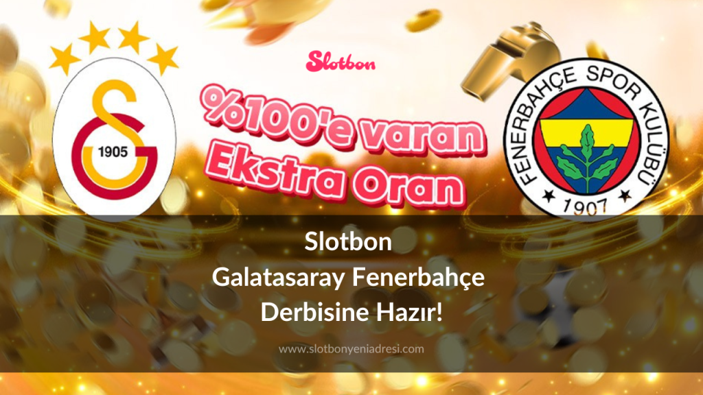 Slotbon Galatasaray Fenerbahçe Derbisine Hazır!